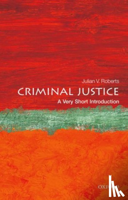 Roberts, Julian V. (Professor of Criminology, University of Oxford) - Criminal Justice: A Very Short Introduction