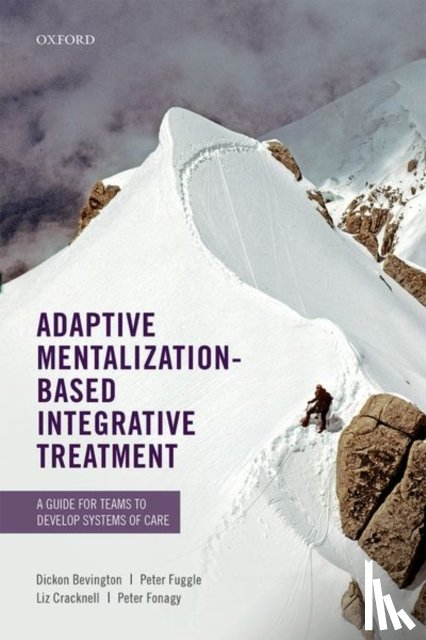 Dickon (Consultant in Child and Adolescent Psychiatry and Medical Director, Anna Freud National Centre for Children and Families, UK and Cambridgeshire and Peterborough Mental Health (NHS) Foundation Trust, UK) Bevington, Liz Cracknell - Adaptive Mentalization-Based Integrative Treatment