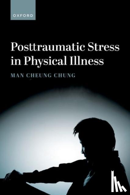 Chung, Man Cheung (Professor of Psychology, Professor of Psychology, Zayed University) - Posttraumatic Stress in Physical Illness