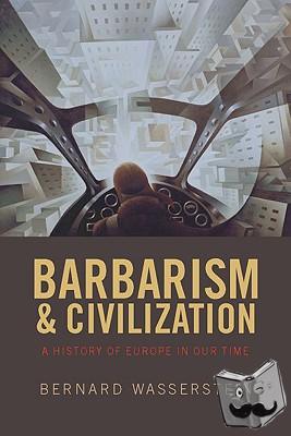 Wasserstein, Bernard (Harriet and Ulrich Meyer Professor of History, University of Chicago) - Barbarism and Civilization