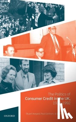 Aveyard, Stuart (Senior Lecturer in British/Irish History & Politics, Corthorn, Paul (Senior Lecturer in History, O'Connell, Sean (Professor of Modern British and Irish Social History - The Politics of Consumer Credit in the UK, 1938-1992
