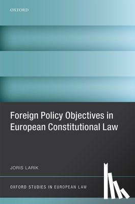 Larik, Joris (Assistant Professor of Comparative - Foreign Policy Objectives in European Constitutional Law