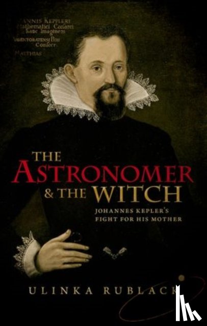 Rublack, Ulinka (Professor of Early Modern European History - The Astronomer and the Witch