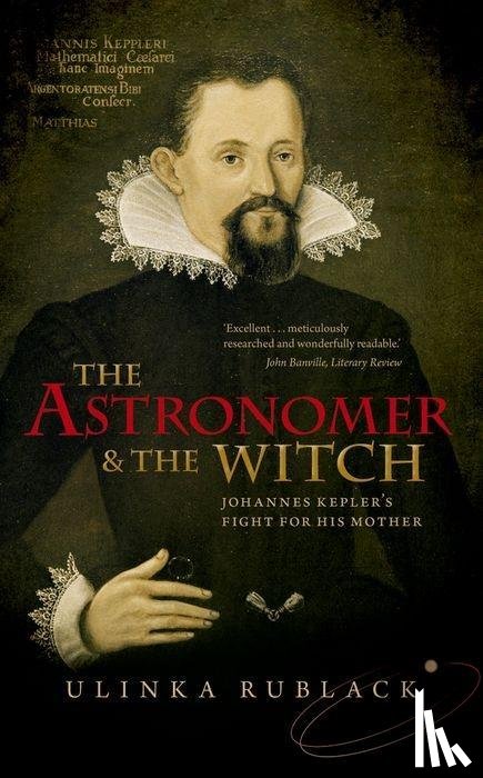 Rublack, Ulinka (Professor of Early Modern European History - The Astronomer and the Witch