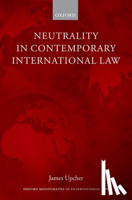Upcher, James (Lecturer in Law - Neutrality in Contemporary International Law