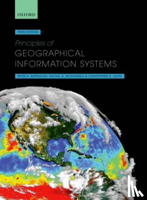Burrough, Professor Peter A. (Former Professor of Physical Geography at Utrecht University, McDonnell, Rachael A. (School of Geography and the Evironment, Lloyd, Christopher D. (Department of Geography and Planning - Principles of Geographical Information Systems