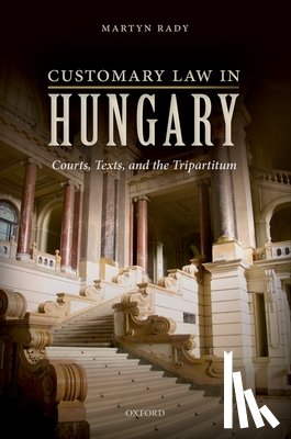 Rady, Martyn (Professor of Central European History at the School of Slavonic and East European Studies - Customary Law in Hungary