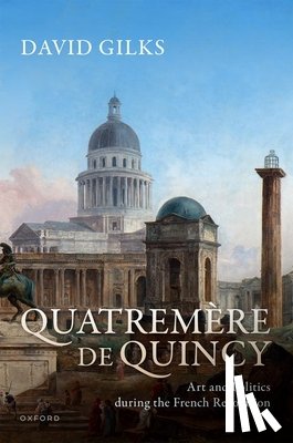 Gilks, David (Lecturer in Modern European History at the University of East Anglia) - Quatremere de Quincy