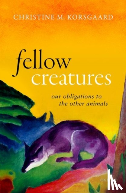 Korsgaard, Christine M. (Arthur Kingsley Porter Professor of Philosophy - Fellow Creatures