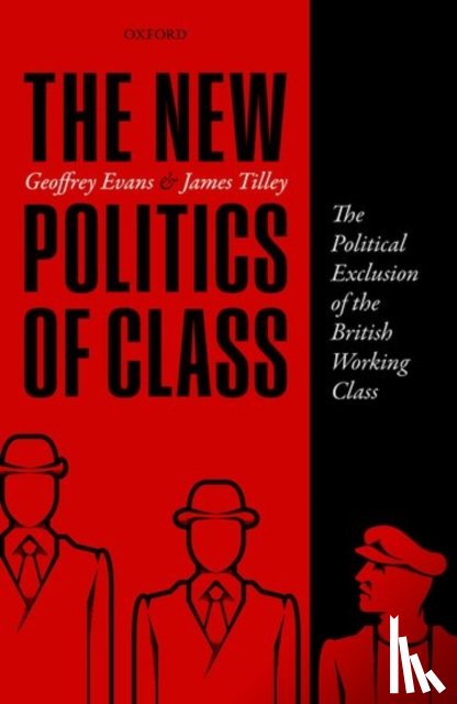 Evans, Geoffrey (Professor of the Sociology of Politics, Tilley, James (Professor of Politics - The New Politics of Class