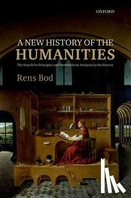 Bod, Rens (Professor at the Institute for Logic, Language, and Computation,, Professor at the Institute for Logic, Language, and Computation,, University of Amsterdam) - A New History of the Humanities