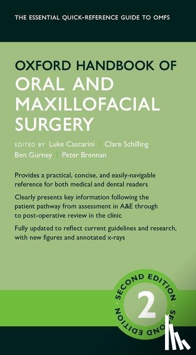 Cascarini, Luke (Consultant Oral and Maxillofacial Head and Neck Surgeon, Schilling, Clare (Consultant Oral and Maxillofacial Surgeon, Gurney, Ben (Consultant Oral and Maxillofacial Surgeon, Brennan, Peter (Consultant Oral & Maxillofacial Surgeon - Oxford Handbook of Oral and Maxillofacial Surgery