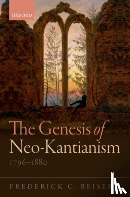 Beiser, Frederick C. (Syracuse University - The Genesis of Neo-Kantianism, 1796-1880