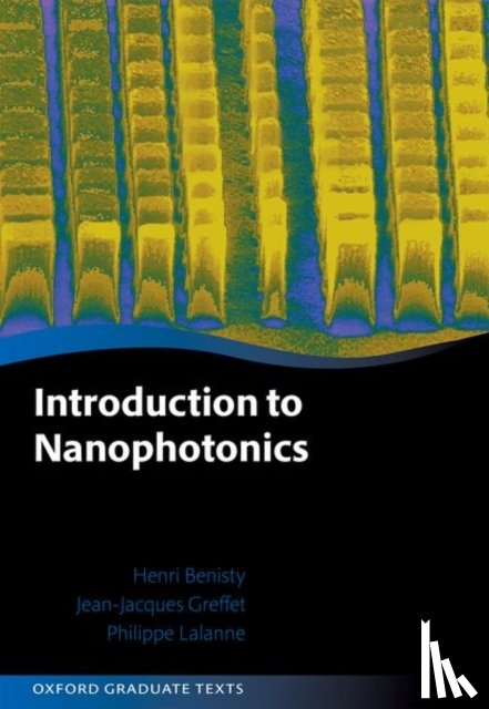 Benisty, Henri (Full Professor, Greffet, Jean-Jacques (Full Professor, Lalanne, Philippe (CNRS Research Director - Introduction to Nanophotonics