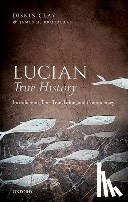 Clay, Diskin (Former R. J. R. Nabisco Distinguished Professor of Classical Studies - Lucian, True History