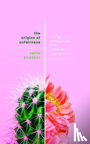 O'Connor, Cailin (Associate Professor - The Origins of Unfairness