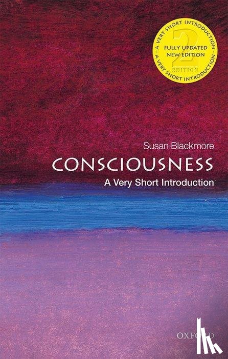 Blackmore, Susan (Visiting Professor in Psychology, University of Plymouth) - Consciousness: A Very Short Introduction