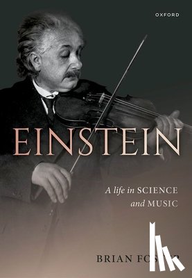 Foster, Brian (Donald H Perkins Professor Emeritus of Experimental Physics - Einstein: A Life in Science and Music