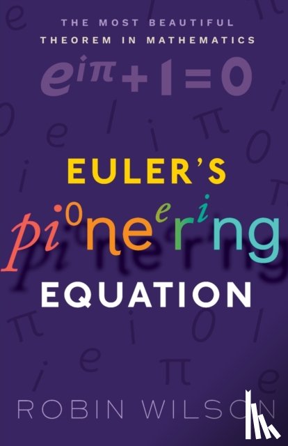 Wilson, Robin (Emeritus Professor of Pure Mathematics - Euler's Pioneering Equation