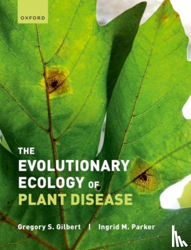 Gilbert, Gregory (Professor, Presidential Chair for Integral Ecology and Environmental Justice, Department of Environmental Studies and Rachel Carson College, University of California Santa Cruz, USA), Parker, Ingrid (Professor, Professor of and - The Evolutionary Ecology of Plant Disease