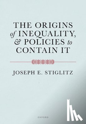 Stiglitz, Joseph E. (Columbia University) - The Origins of Inequality