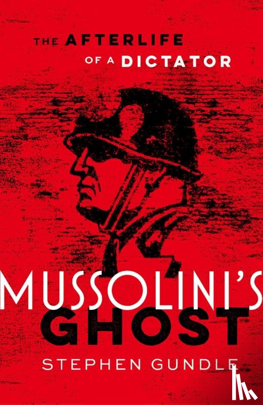Gundle, Stephen (Professor of Film and Television Studies - Mussolini's Ghost