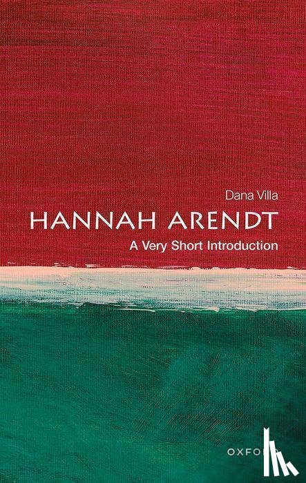 Villa, Dana (Packey J. Dee Professor of Political Theory, Packey J. Dee Professor of Political Theory, University of Notre Dame) - Hannah Arendt: A Very Short Introduction