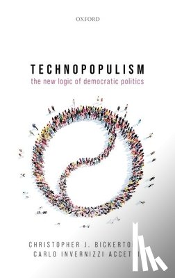 Bickerton, Christopher J. (Reader in Modern European Politics, Accetti, Carlo Invernizzi (Associate Professor in Political Theory - Technopopulism