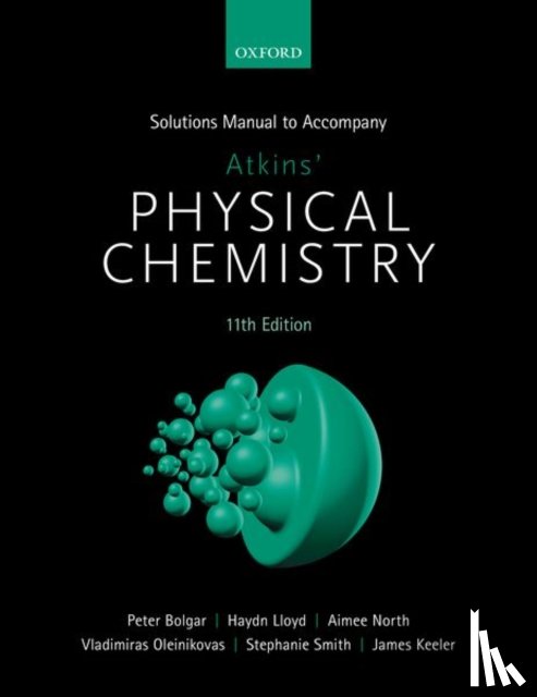 Bolgar, Peter (Recent graduate from the Department of Chemistry, Lloyd, Haydn (Recent graduate from the Department of Chemistry, North, Aimee (Recent graduate from the Department of Chemistry - Student Solutions Manual to Accompany Atkins' Physical Chemistry 11th Edition