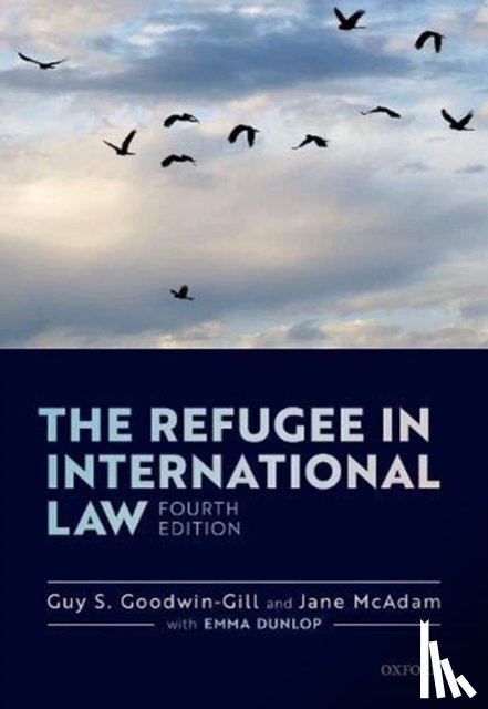 Goodwin-Gill, Guy S. (Professor of Law at the Kaldor Centre for International Refugee Law, McAdam, Jane (Scientia Professor of Law and Director of the Kaldor Centre for International Refugee Law - The Refugee in International Law
