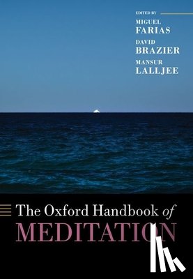 Farias, Miguel (Director of the Brain, Brazier, David (Director of the International Zen Therapy Institute, Lalljee, Mansur (Emeritus Fellow of Jesus College - The Oxford Handbook of Meditation