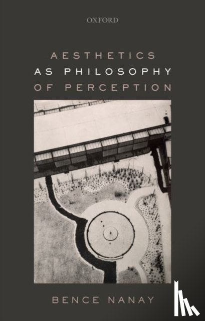 Nanay, Bence (University of Antwerp and Peterhouse - Aesthetics as Philosophy of Perception