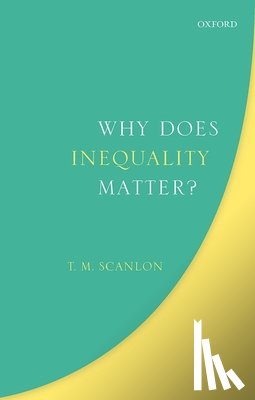 Scanlon, T. M. (Harvard University) - Why Does Inequality Matter?