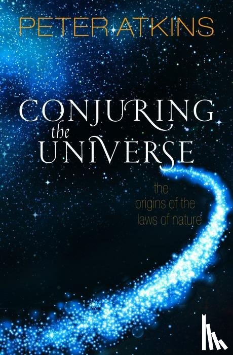 Atkins, Peter (Fellow of Lincoln College Oxford) - Conjuring the Universe