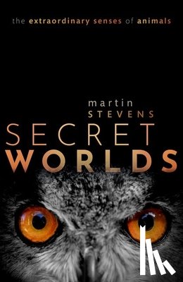 Stevens, Martin (University of Exeter, University of Exeter, Professor of Sensory and Evolutionary Ecology, University of Exeter) - Secret Worlds