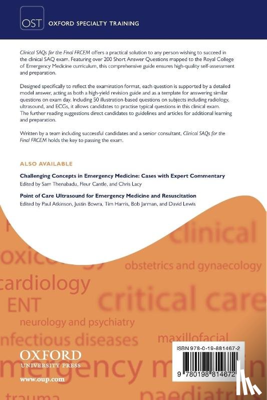 Banerjee, Ashis (Consultant in Emergency Medicine, Jafar, Anisa J. N. (Specialist registrar in emergency medicine, Mukherjee, Angshuman (Consultant in Emergency Medicine, Solomonides, Christian (Consultant in Emergency Medicine - Clinical SAQs for the Final FRCEM