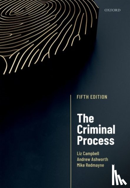 Campbell, Liz (Francine McNiff Chair of Criminal Jurisprudence, Ashworth, Andrew, Redmayne, Mike (The Late Professor of Law - The Criminal Process