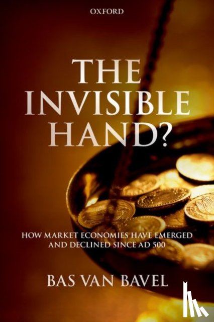 Bavel, Bas van (Distinguished Professor of Transitions of Economy and Society - The Invisible Hand?