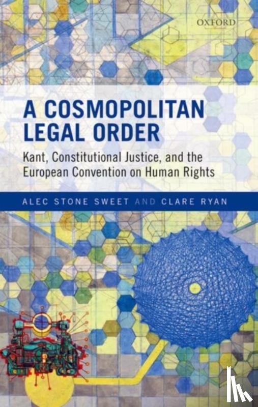 Stone Sweet, Alec (Saw Swee Hock Centennial Professor of Law, Saw Swee Hock Centennial Professor of Law, National University of Singapore), Ryan, Clare (Ph.D. Candidate, Ph.D. Candidate, Yale Law School) - A Cosmopolitan Legal Order