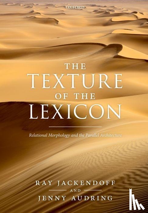 Jackendoff, Ray (Professor Emeritus, Audring, Jenny (Assistant Professor of Linguistics - The Texture of the Lexicon