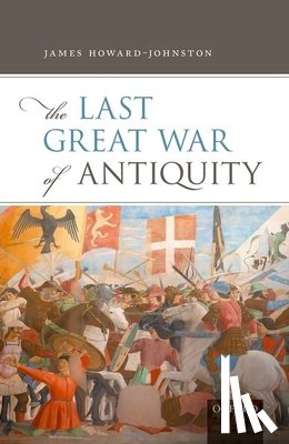 Howard-Johnston, James (Emeritus Fellow - The Last Great War of Antiquity