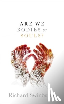 Swinburne, Richard (Emeritus Professor of Philosophy of Religion - Are We Bodies or Souls?