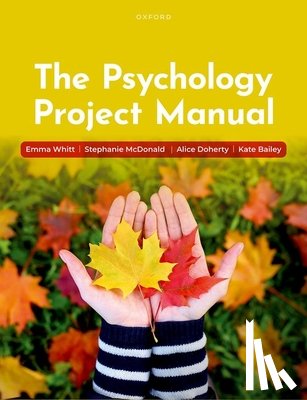 Whitt, Emma (University of Nottingham), McDonald, Stephanie (University of Nottingham), Doherty, Alice (University of Nottingham), Bailey, Kate ( - The Psychology Project Manual