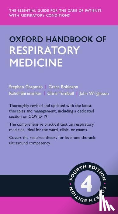 Chapman, Stephen J (Consultant in Respiratory Medicine, Robinson, Grace V (Consultant in Respiratory Medicine, Shrimanker, Rahul (Specialist Registrar in Respiratory Medicine, Turnbull, Chris D (Clinical Lecturer in Respiratory Medicine - Oxford Handbook of Respiratory Medicine