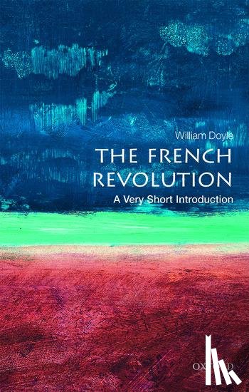Doyle, William (Emeritus Professor of History and Senior Research Fellow at the University of Bristol) - The French Revolution