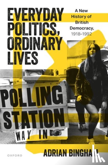 Bingham, Adrian (Professor of Modern British History - Everyday Politics, Ordinary Lives