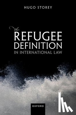 Storey, Hugo (Retired judge of Upper Tribunal - The Refugee Definition in International Law