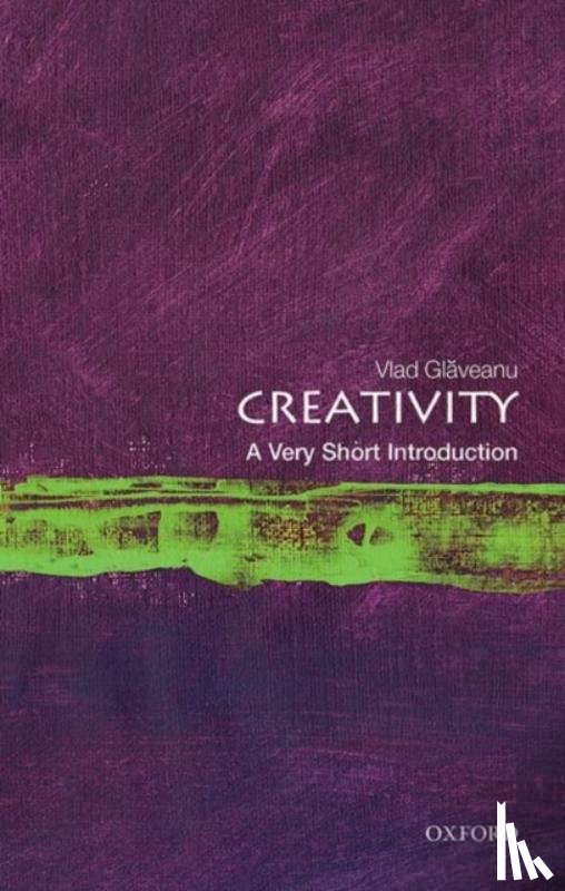 Glaveanu, Vlad (Associate Professor, Associate Professor, Webster University, Geneva & University of Bergen, Norway) - Creativity: A Very Short Introduction