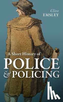 Emsley, Clive (Emeritus Professor - A Short History of Police and Policing
