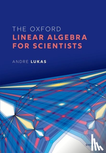 Lukas, Andre (Professor of Theoretical Physics, Professor of Theoretical Physics, University of Oxford) - The Oxford Linear Algebra for Scientists